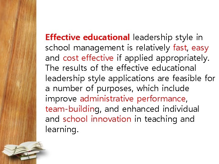 Effective educational leadership style in school management is relatively fast, easy and cost effective