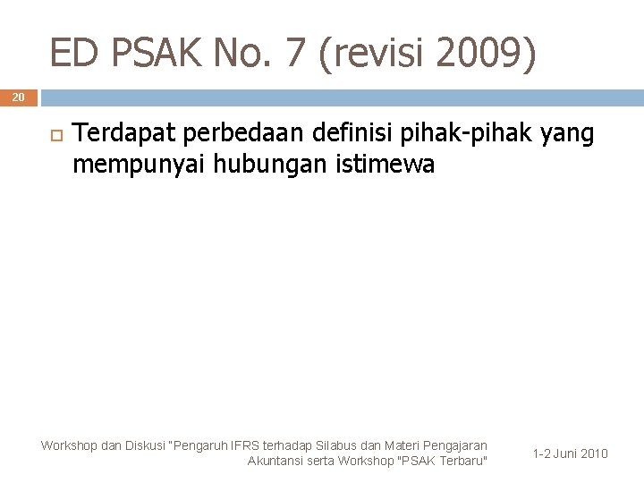 ED PSAK No. 7 (revisi 2009) 20 Terdapat perbedaan definisi pihak-pihak yang mempunyai hubungan