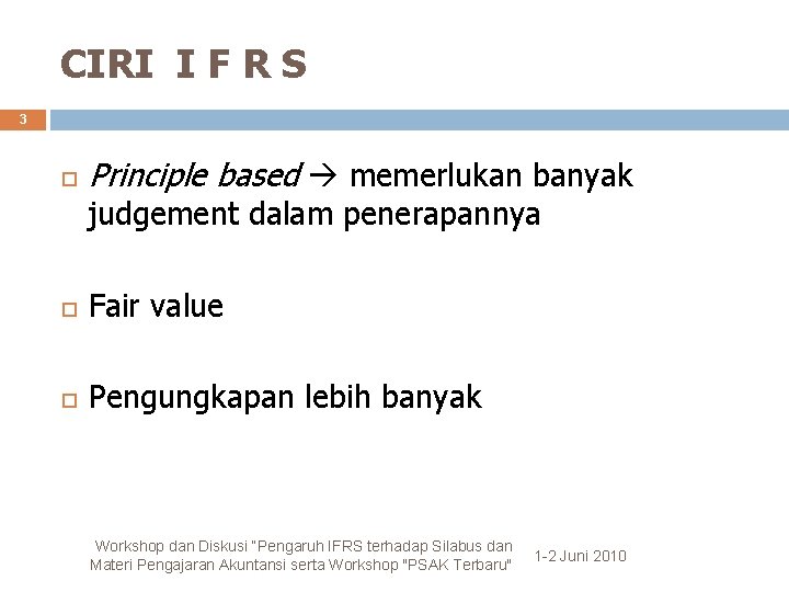 CIRI I F R S 3 Principle based memerlukan banyak judgement dalam penerapannya Fair