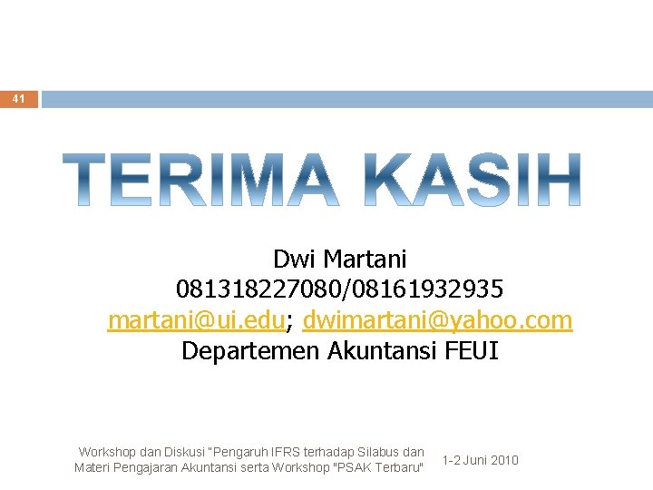 41 Dwi Martani 081318227080/08161932935 martani@ui. edu; dwimartani@yahoo. com Departemen Akuntansi FEUI Workshop dan Diskusi