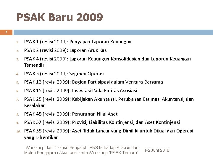 PSAK Baru 2009 7 1. PSAK 1 (revisi 2009): Penyajian Laporan Keuangan 2. PSAK