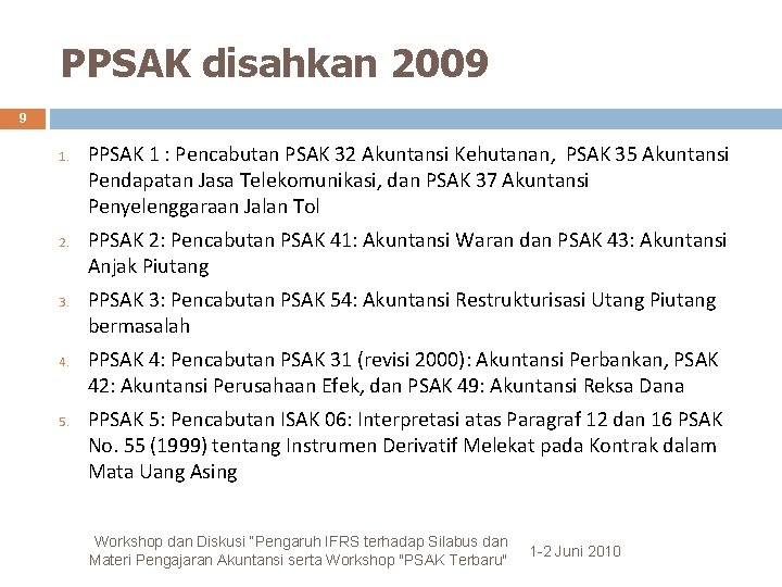 PPSAK disahkan 2009 9 1. 2. 3. 4. 5. PPSAK 1 : Pencabutan PSAK