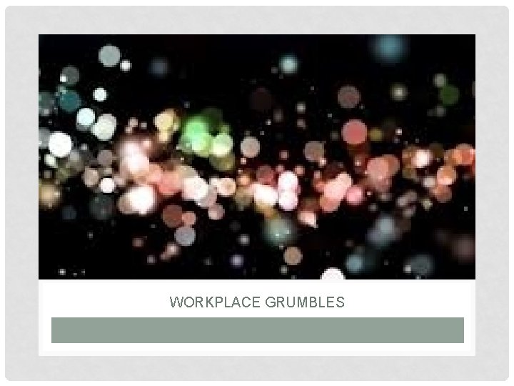 WORKPLACE GRUMBLES 