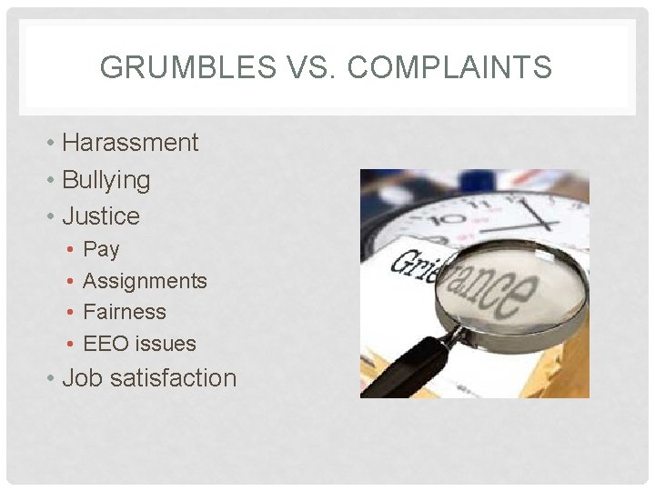 GRUMBLES VS. COMPLAINTS • Harassment • Bullying • Justice • • Pay Assignments Fairness