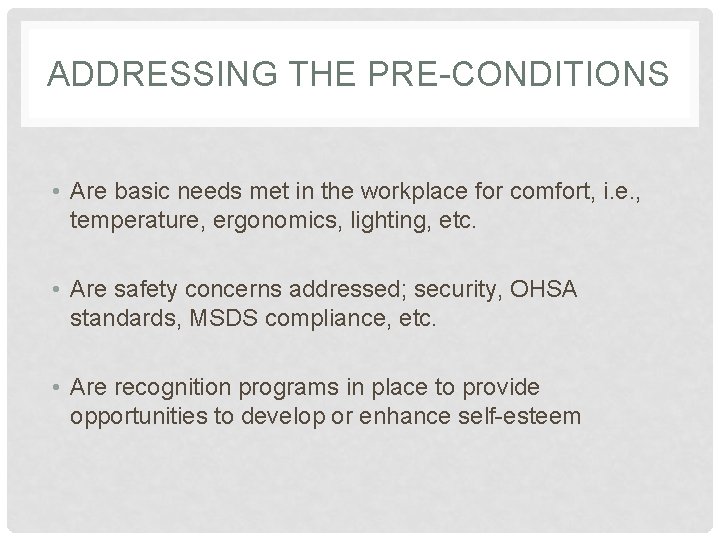 ADDRESSING THE PRE-CONDITIONS • Are basic needs met in the workplace for comfort, i.