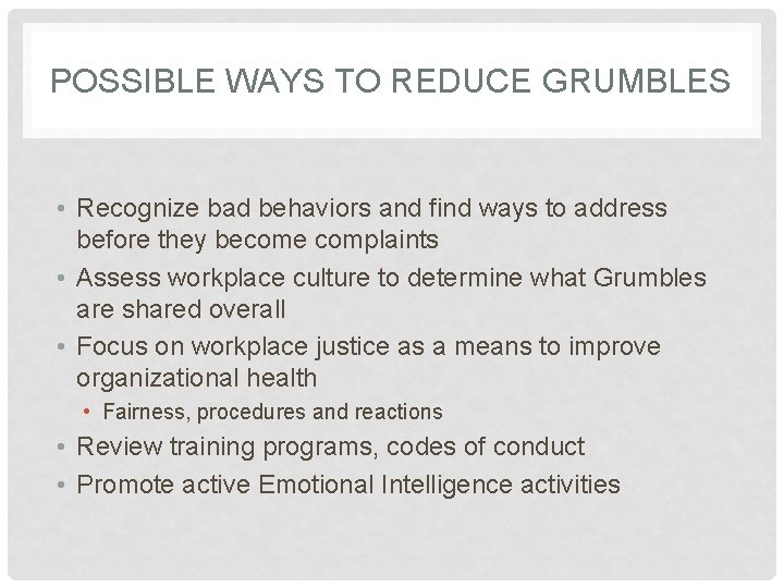 POSSIBLE WAYS TO REDUCE GRUMBLES • Recognize bad behaviors and find ways to address