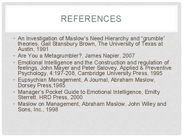 REFERENCES • An Investigation of Maslow’s Need Hierarchy and “grumble” theories, Gail Stansbury Brown,