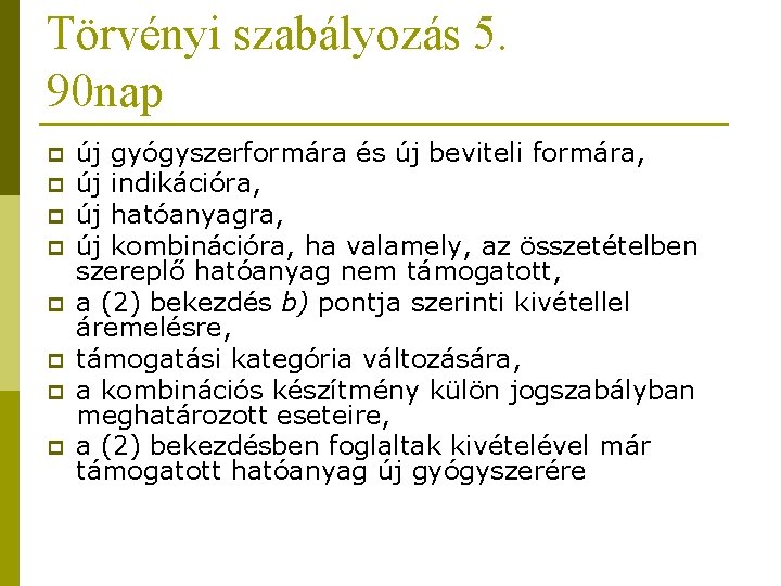 Törvényi szabályozás 5. 90 nap p p p p új gyógyszerformára és új beviteli