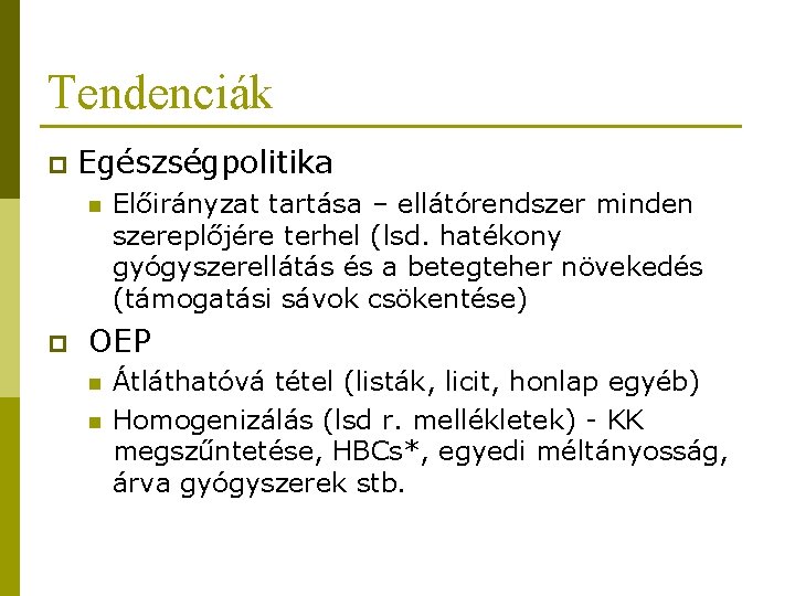 Tendenciák p Egészségpolitika n p Előirányzat tartása – ellátórendszer minden szereplőjére terhel (lsd. hatékony