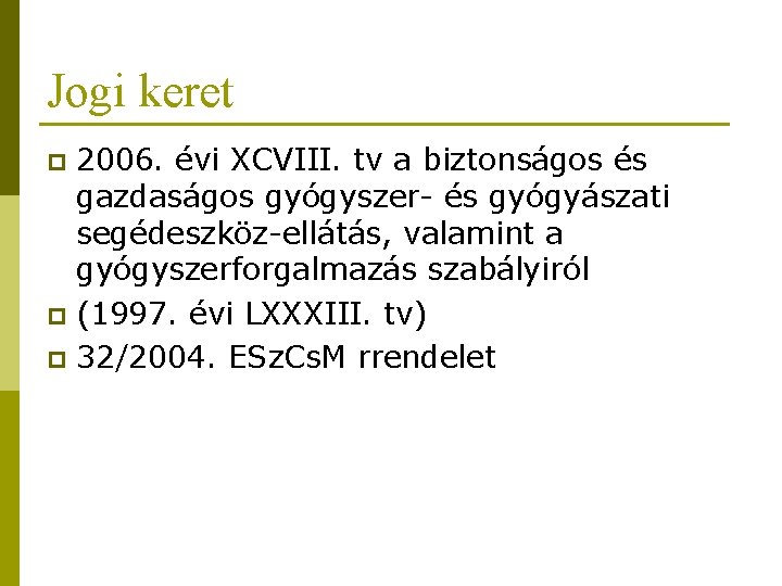 Jogi keret 2006. évi XCVIII. tv a biztonságos és gazdaságos gyógyszer- és gyógyászati segédeszköz-ellátás,