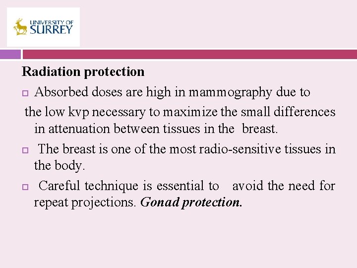 Radiation protection Absorbed doses are high in mammography due to the low kvp necessary