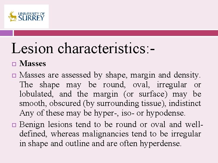 Lesion characteristics: Masses are assessed by shape, margin and density. The shape may be