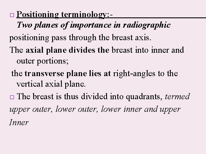 Positioning terminology: Two planes of importance in radiographic positioning pass through the breast axis.