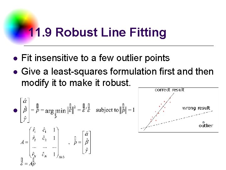 11. 9 Robust Line Fitting l l l Fit insensitive to a few outlier