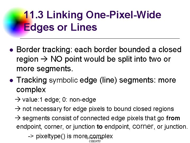 11. 3 Linking One-Pixel-Wide Edges or Lines l l Border tracking: each border bounded