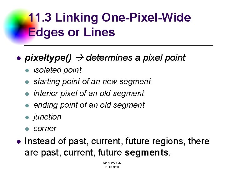 11. 3 Linking One-Pixel-Wide Edges or Lines l pixeltype() determines a pixel point l