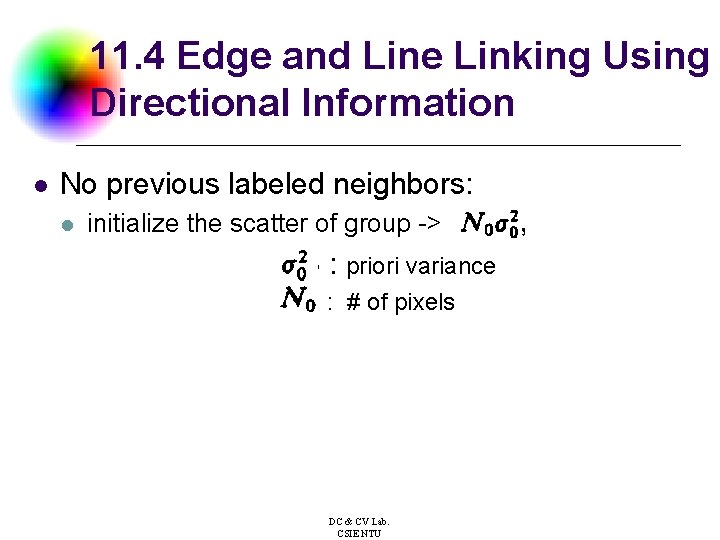 11. 4 Edge and Line Linking Using Directional Information l No previous labeled neighbors: