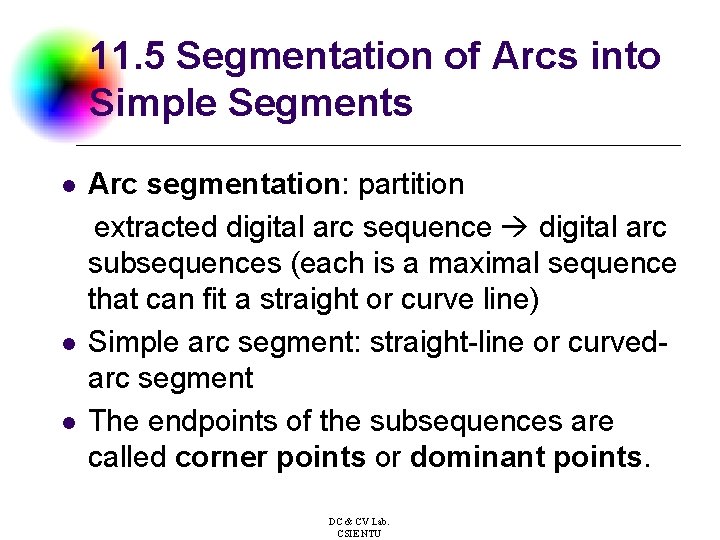 11. 5 Segmentation of Arcs into Simple Segments l l l Arc segmentation: partition