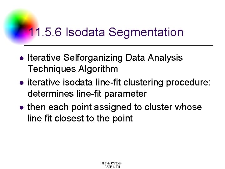11. 5. 6 Isodata Segmentation l l l Iterative Selforganizing Data Analysis Techniques Algorithm