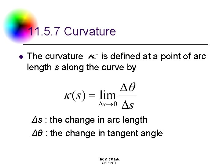 11. 5. 7 Curvature l The curvature is defined at a point of arc