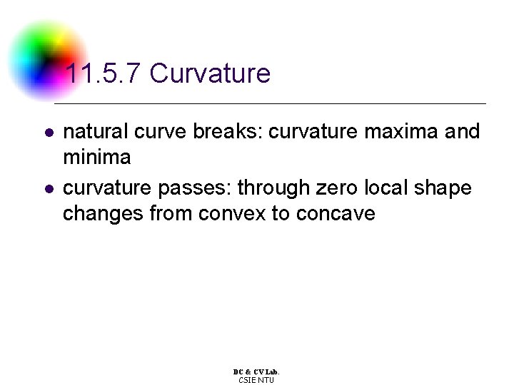 11. 5. 7 Curvature l l natural curve breaks: curvature maxima and minima curvature