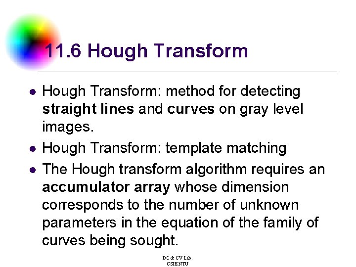 11. 6 Hough Transform l l l Hough Transform: method for detecting straight lines