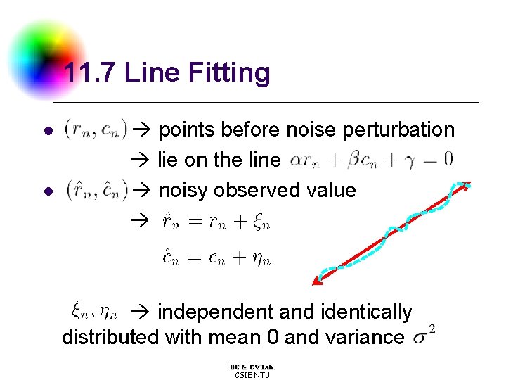 11. 7 Line Fitting l l points before noise perturbation lie on the line