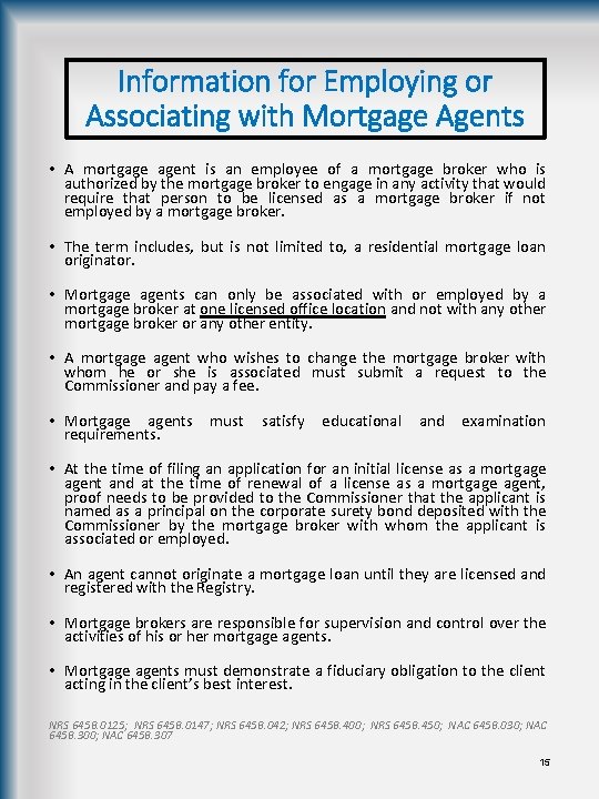 Information for Employing or Associating with Mortgage Agents • A mortgage agent is an