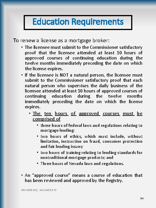 Education Requirements To renew a license as a mortgage broker: • The licensee must