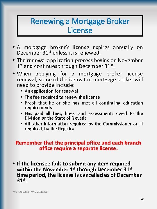 Renewing a Mortgage Broker License • A mortgage broker’s license expires annually on December