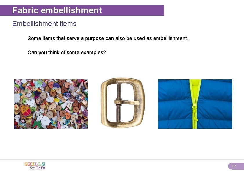 Fabric embellishment Embellishment items Some items that serve a purpose can also be used