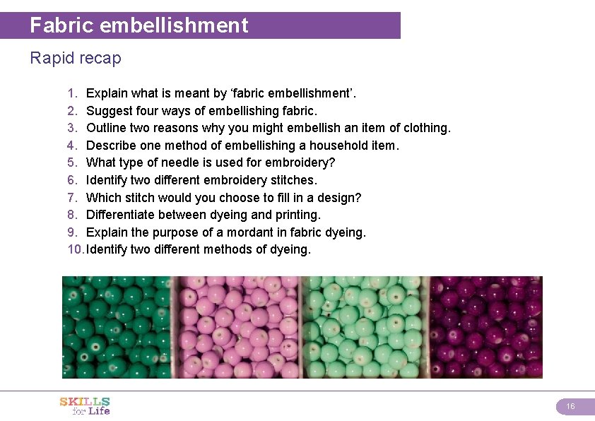 Fabric embellishment Rapid recap 1. Explain what is meant by ‘fabric embellishment’. 2. Suggest