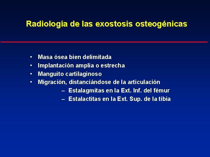 Radiología de las exostosis osteogénicas • • Masa ósea bien delimitada Implantación amplia o