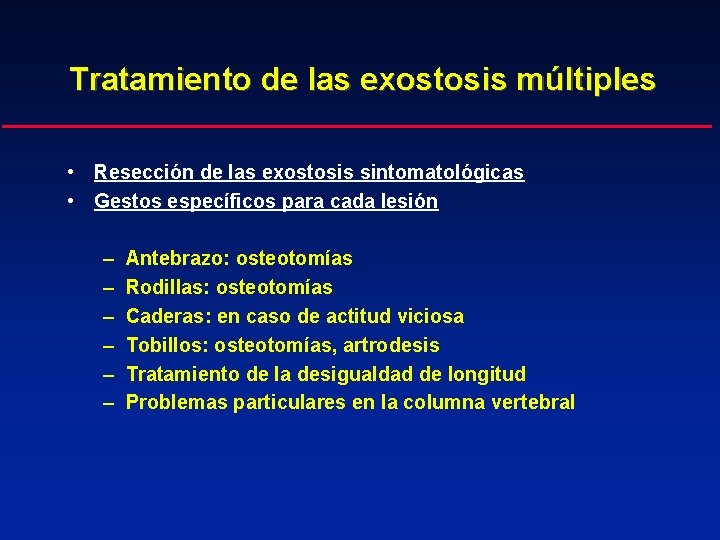 Tratamiento de las exostosis múltiples • Resección de las exostosis sintomatológicas • Gestos específicos