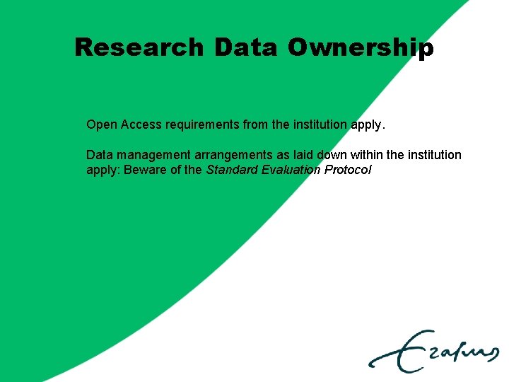 Research Data Ownership Open Access requirements from the institution apply. Data management arrangements as