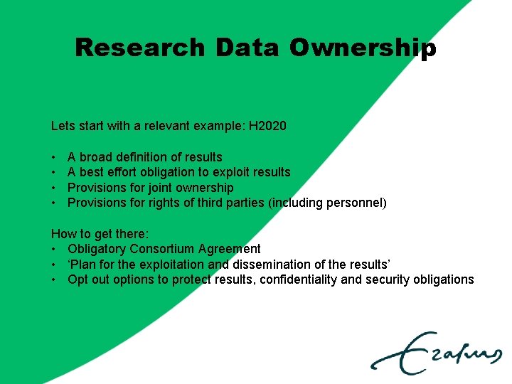 Research Data Ownership Lets start with a relevant example: H 2020 • • A