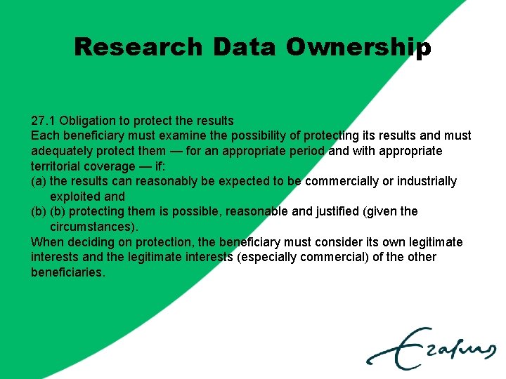 Research Data Ownership 27. 1 Obligation to protect the results Each beneficiary must examine