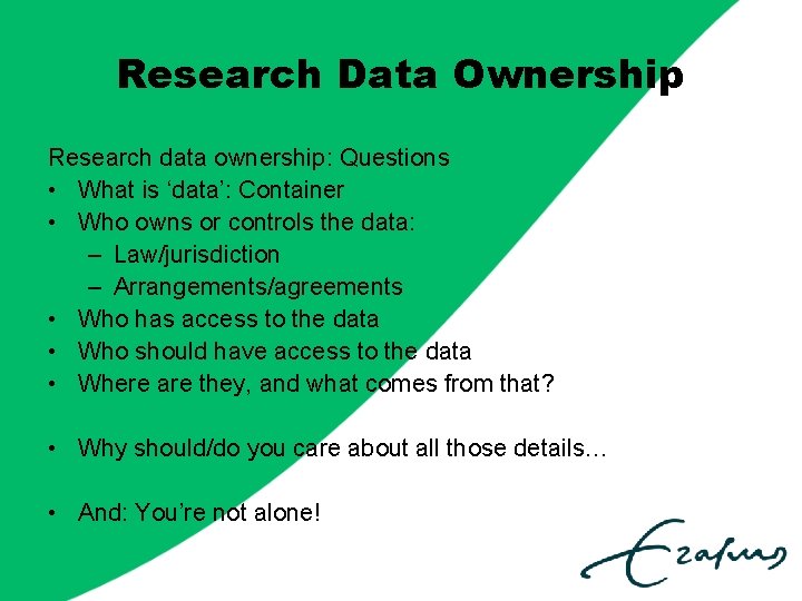 Research Data Ownership Research data ownership: Questions • What is ‘data’: Container • Who
