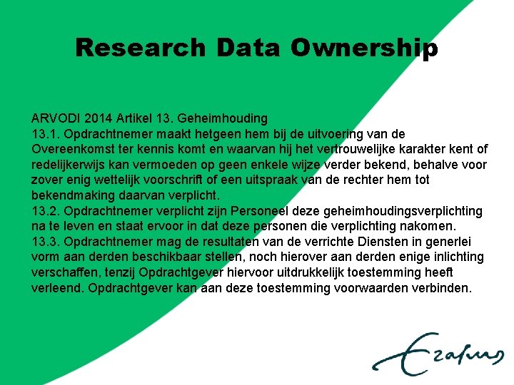 Research Data Ownership ARVODI 2014 Artikel 13. Geheimhouding 13. 1. Opdrachtnemer maakt hetgeen hem