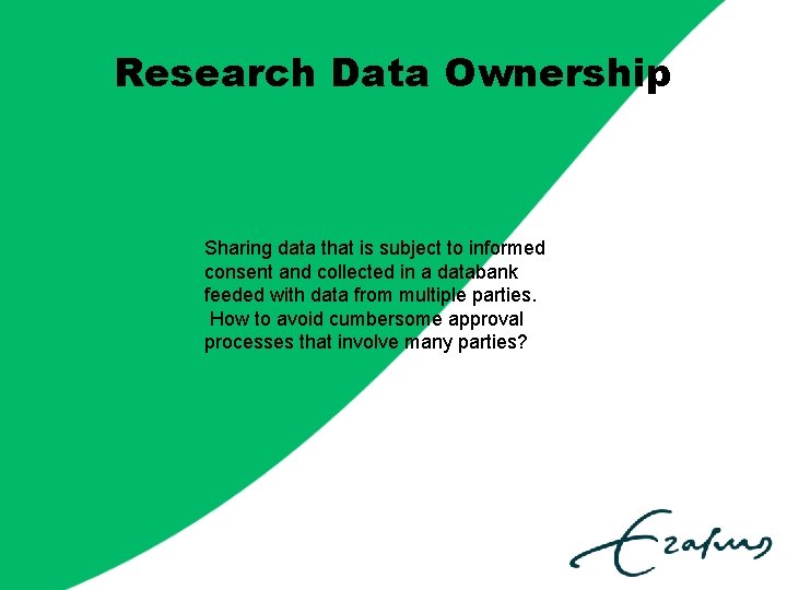 Research Data Ownership Sharing data that is subject to informed consent and collected in