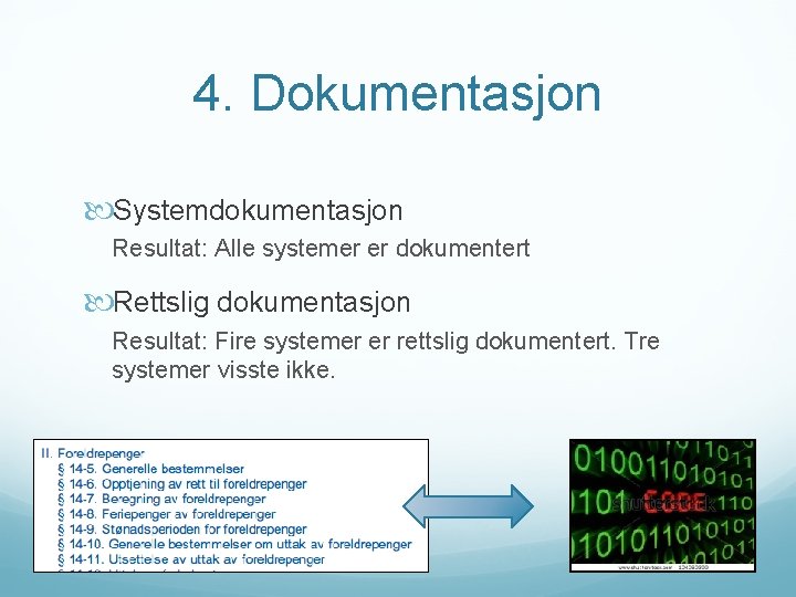 4. Dokumentasjon Systemdokumentasjon Resultat: Alle systemer er dokumentert Rettslig dokumentasjon Resultat: Fire systemer er