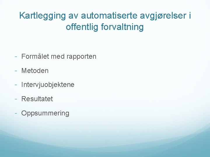 Kartlegging av automatiserte avgjørelser i offentlig forvaltning - Formålet med rapporten - Metoden -