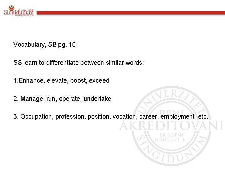 Vocabulary, SB pg. 10 SS learn to differentiate between similar words: 1. Enhance, elevate,