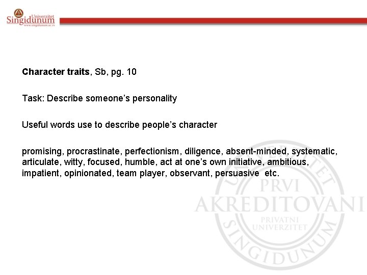 Character traits, Sb, pg. 10 Task: Describe someone’s personality Useful words use to describe
