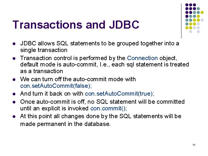 Transactions and JDBC l l l JDBC allows SQL statements to be grouped together