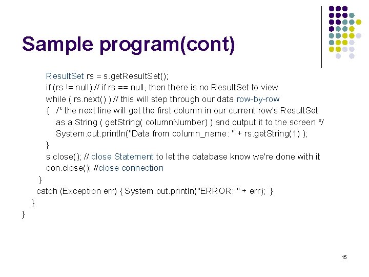 Sample program(cont) Result. Set rs = s. get. Result. Set(); if (rs != null)