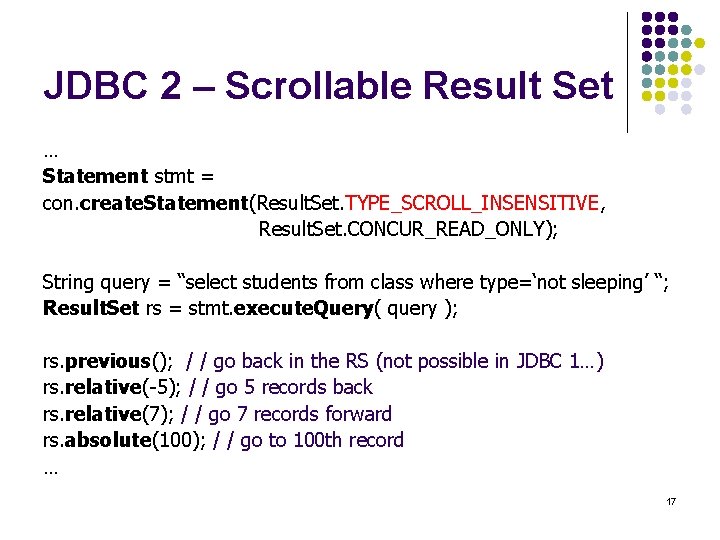 JDBC 2 – Scrollable Result Set … Statement stmt = con. create. Statement(Result. Set.