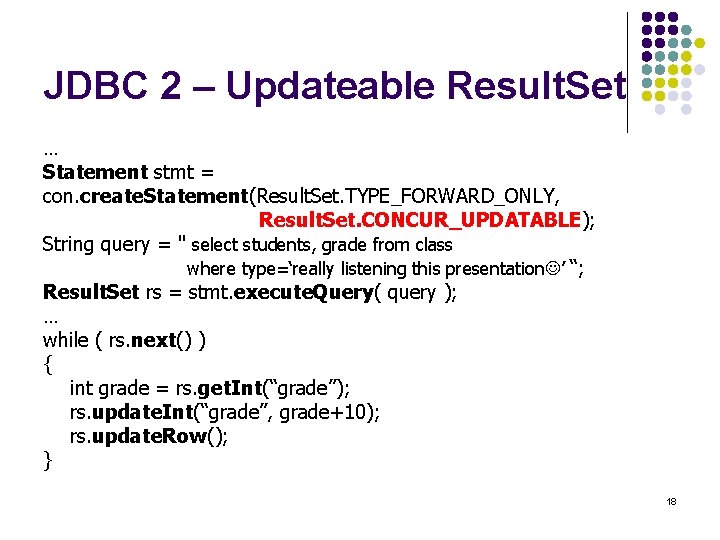 JDBC 2 – Updateable Result. Set … Statement stmt = con. create. Statement(Result. Set.