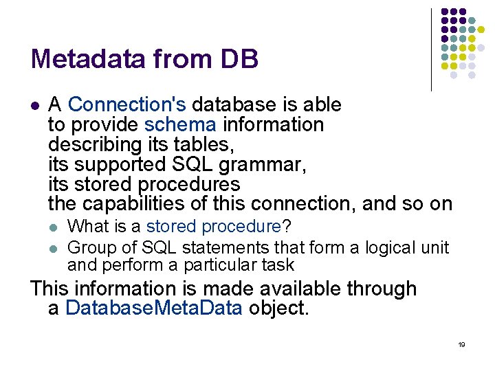 Metadata from DB l A Connection's database is able to provide schema information describing