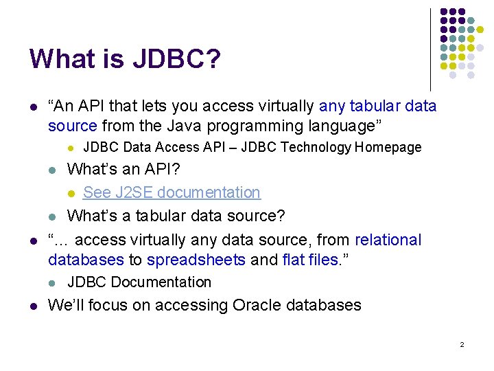 What is JDBC? l “An API that lets you access virtually any tabular data